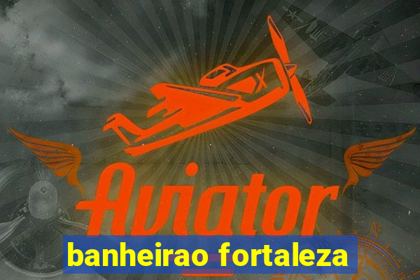 banheirao fortaleza